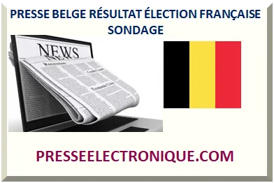 BELGIQUE PRESSE RÉSULTAT ÉLECTION FRANÇAISE